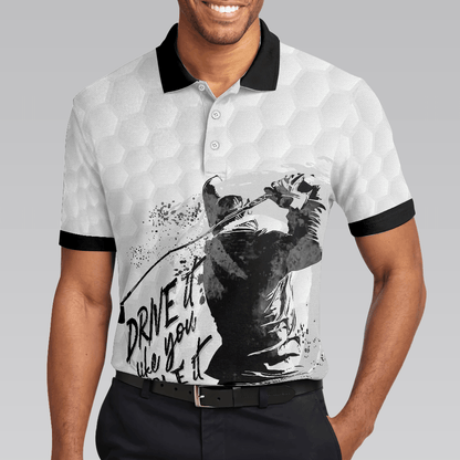 Men Golf Polo Shirt - Drive It Like You Stole It Golf Polo Shirt, Black And White Golf Shirt For Men, Best Gift For Golf Lover - Amzanimalsgift
