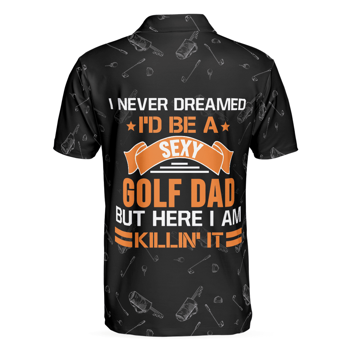 Men Golf Polo Shirt - Golf Dad Men Polo Shirt, I Never Dreamed I'd Be A Sexy Golf Dad Polo Shirt - Best Gift For Dad, Father's Day, Golf Lovers - Amzanimalsgift