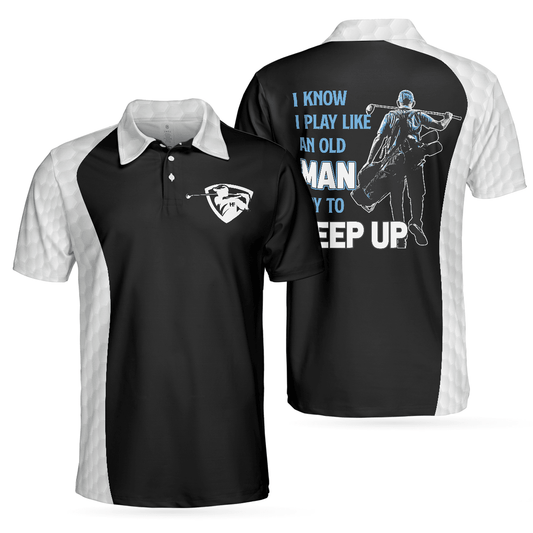 Men Golf Polo Shirt - Golf I Play Like An Old Man Polo Shirt, Black And White Golf Sayings Shirt Design, Golf Gift For Men, Golfers - Amzanimalsgift