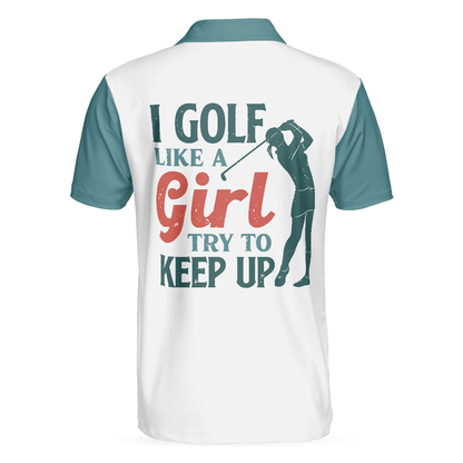 Men Golf Polo Shirt - I Golf Like A Girl Try To Keep Up Polo Shirt, Polo Shirts For Men And Women, Best Gift For Golfer - Amzanimalsgift