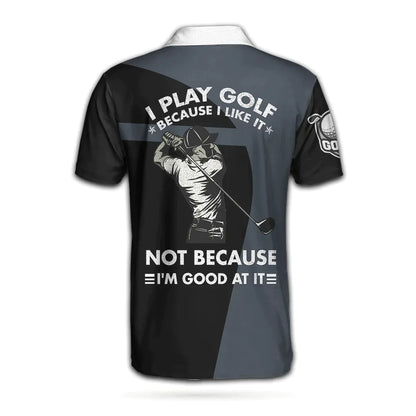 Men Golf Polo Shirt - Personalized Golf Men Polo Shirt, I Play Golf Because I Love It Shirt For Men Custom Polo Shirt For Men, Gift For Male Golfers - Amzanimalsgift