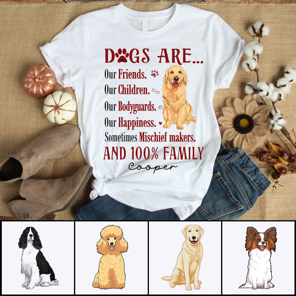 Personalized Dog Unisex T Shirt - Dogs are our friends our children our bodyguards our happiness Custom T Shirt - Gift For Dog Lovers, Friends, Family