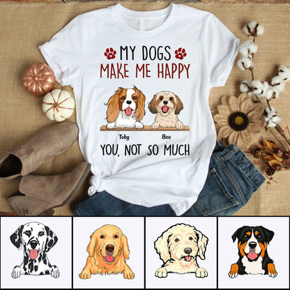 Personalized Dog Shirt - My Dogs Make Me Happy Custom Shirt - Gift For Dog Lovers, Friends, Family