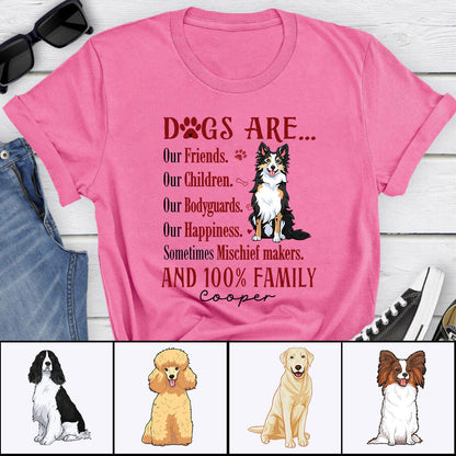 Personalized Dog Unisex T Shirt - Dogs are our friends our children our bodyguards our happiness Custom T Shirt - Gift For Dog Lovers, Family, Friends