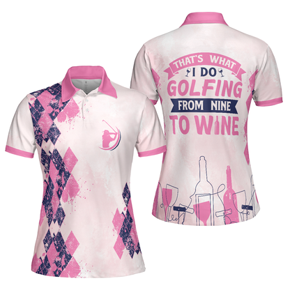 Golf Women Polo Shirt, Golfing From Nine To Wine Pink Women Polo Shirts, Best Golf Gift For Wine Lovers, Female Golfers, Ladies, Golf Lovers