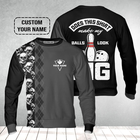 Bowling Custom Sweatshirt - Custom Name Bowling Does This Shirt Make My Ball Look Big Personalized Bowling Sweatshirt