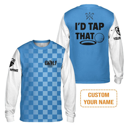 Golf Long Sleeve Shirt - Funny Custom Name Apparel, I'd Tap That Men Golf Long Sleeve Shirt - Personalized Gift For Golf Lover, Team, Golfers, Husband, Boyfriend