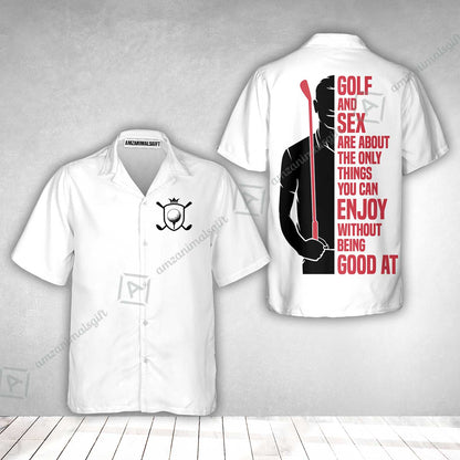 Golf Hawaiian Shirt - Golf And Sex Are About The Only Things You Can Enjoy Without Being Good At Polo Shirt,True Golf Hawaiian Shirt
