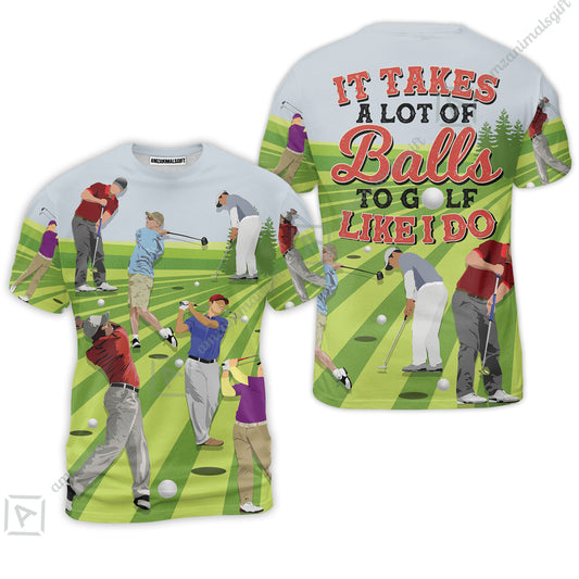 Golf T-Shirt - It Takes A Lot Of Balls To Golf Like I Do T-Shirt- Perfect Gift Golfers, Golf Lovers