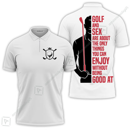 Golf Polo Shirt - Golf And Sex Are About The Only Things You Can Enjoy Without Being Good At Polo Shirt,True Golf Polo Shirt