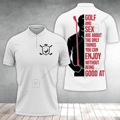 Golf Zip Polo Shirt - Golf And Sex Are About The Only Things You Can Enjoy Without Being Good At Polo Shirt,True Golf Zip Polo Shirt