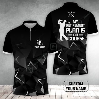 Golf Zip Polo Shirt Custom Name - Golfing My Retirement Plan Is On Course Personalized Zip Polo Shirt