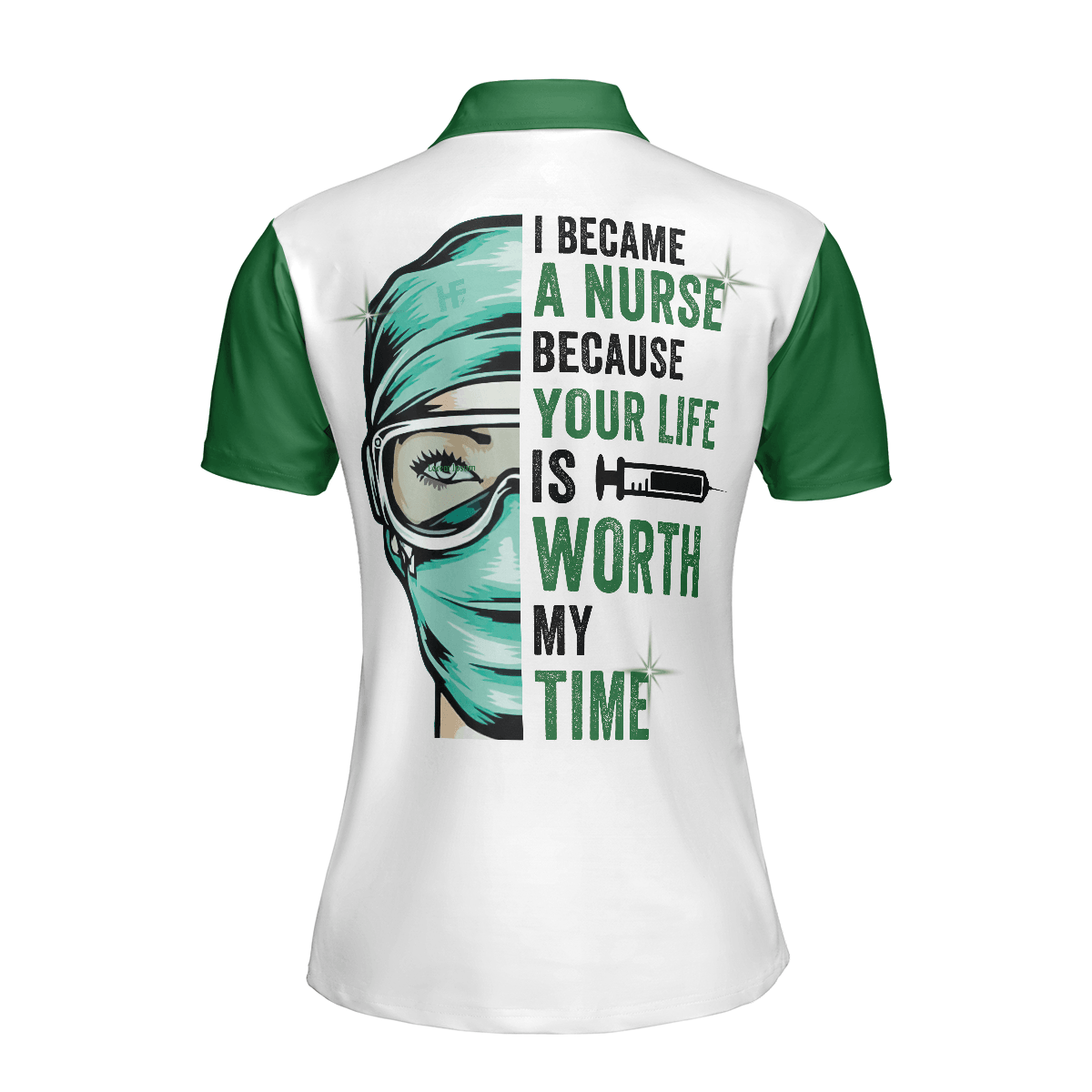Nurse Women Polo Shirt, I Became A Nurse Because Your Life Is Worth My Time Women Polo Shirts, Green Nurse Life Shirt Gift For Ladies, Female Nurse - Amzanimalsgift