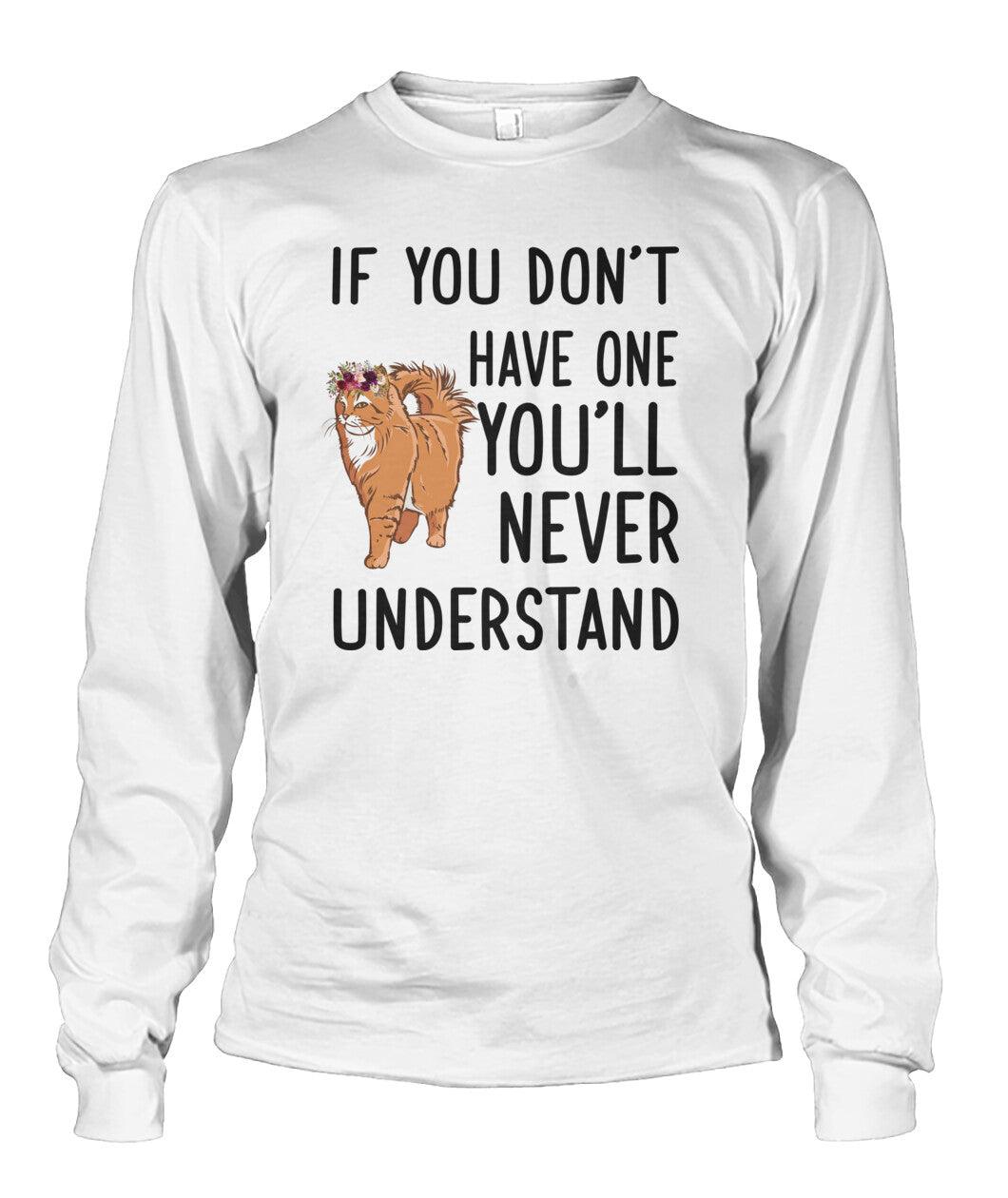 Persian Cat Unisex Long Sleeve - Persian Cat If You Don't Have One You'll Never Understand Unisex Long Sleeve - Gift For Cat Lovers, Family, Friends - Amzanimalsgift