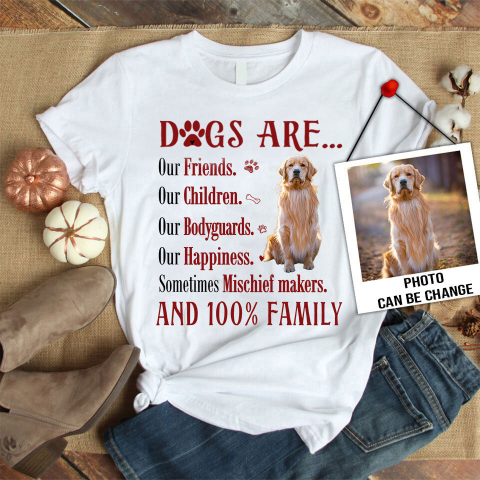 Personalized Dog Unisex T Shirt - Dogs are our friends our children our bodyguards our happiness Custom T Shirt - Gift For Dog Lovers, Family