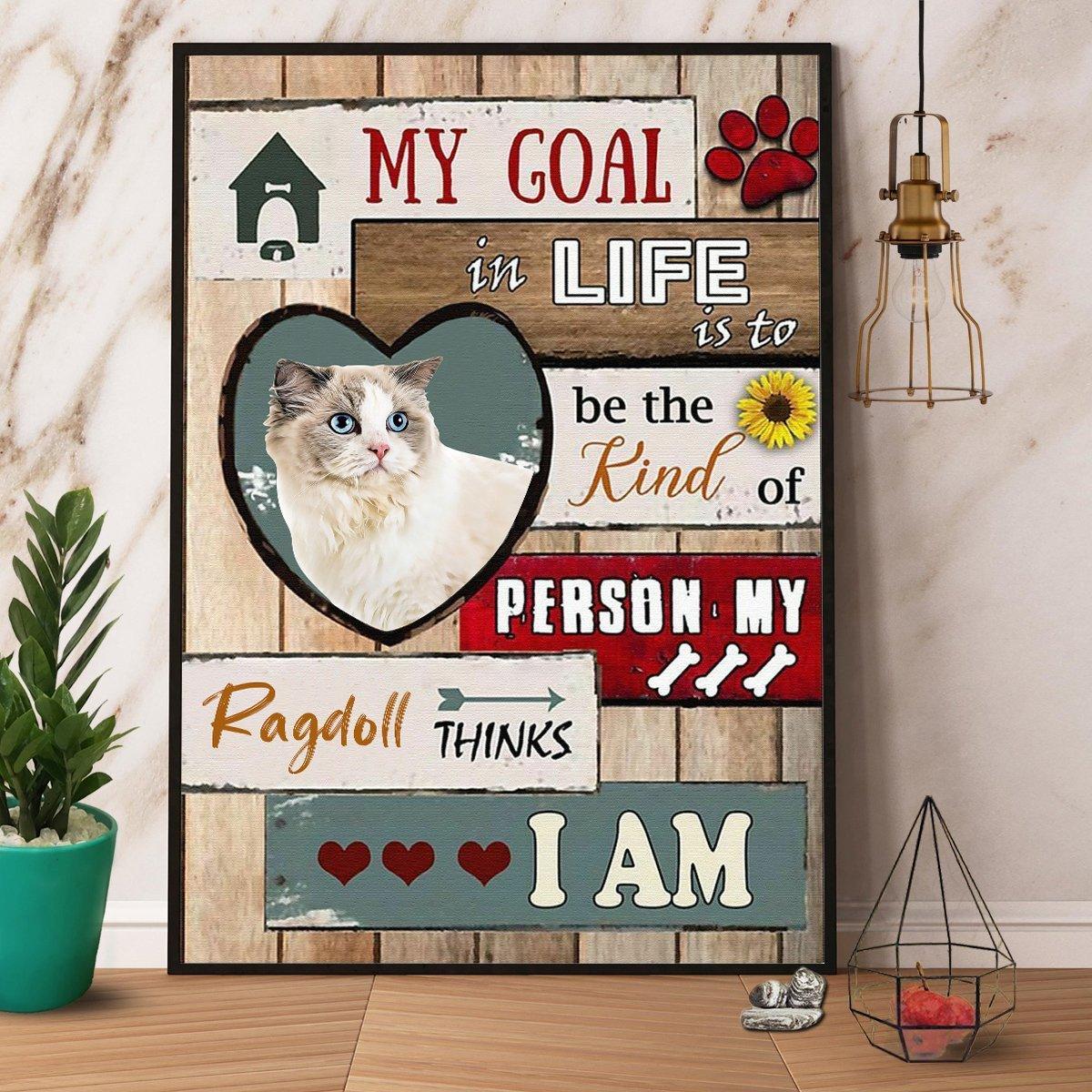 Ragdoll Cat Portrait Canvas - My Goal In Life Is To Be The Kind Of Person Canvas - Perfect Gift For Cat Lover, Ragdoll Lover - Amzanimalsgift
