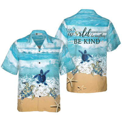 Sea Turtle Hawaiian Shirt, In A World Where You Can Be Anything Be Kind Aloha Shirt For Men - Perfect Gift For Turtle Lovers, Friend, Family - Amzanimalsgift