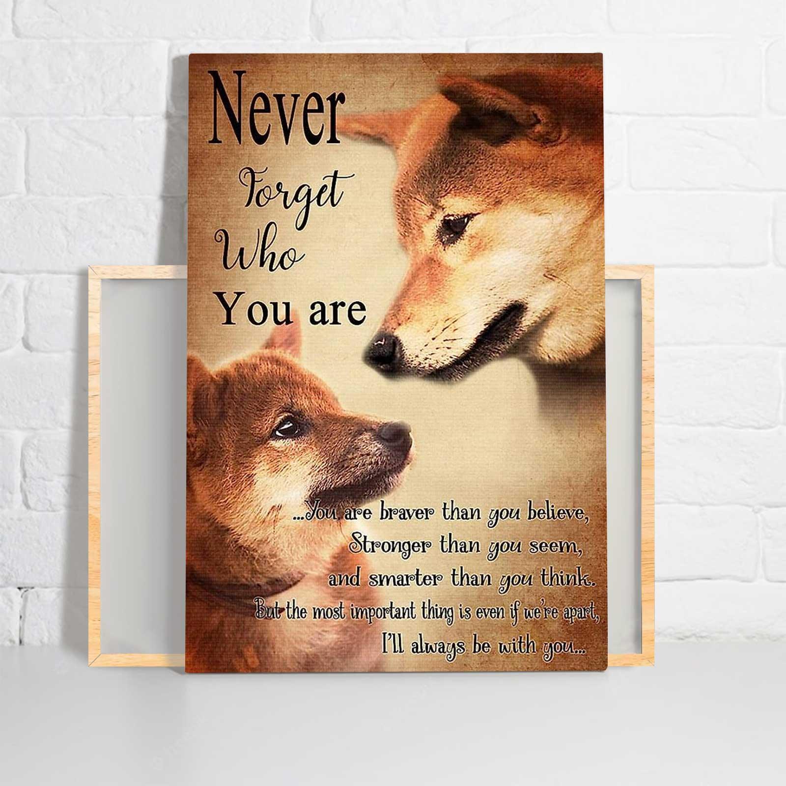 Shiba Inu Portrait Canvas - Never Forget Who You Are - Gift For Dog Lovers, Daughter, Son Portrait Canvas, Wall Decor Visual Art - Amzanimalsgift