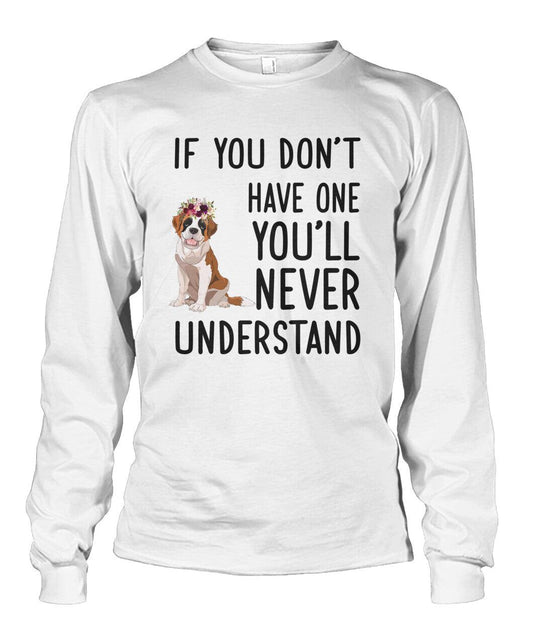 St. Bernard Unisex Long Sleeve - St. Bernard If You Don't Have One You'll Never Understand Unisex Long Sleeve - Gift For St. Bernard Lovers - Amzanimalsgift