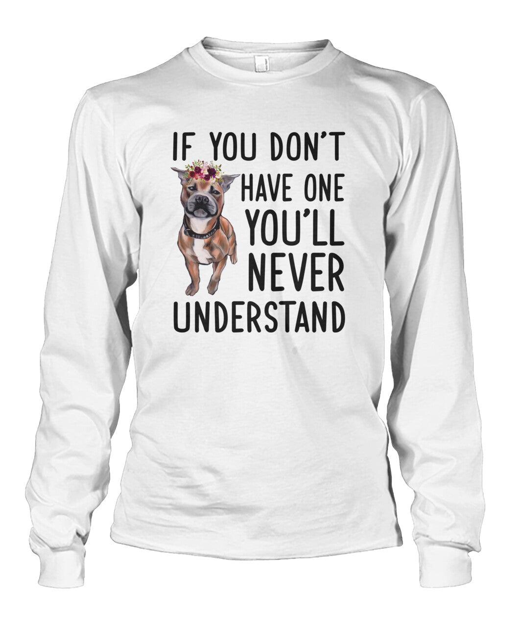 Staffordshire Unisex Long Sleeve - Staffordshire If You Don't Have One You'll Never Understand Unisex Long Sleeve - Gift For Staffordshire Lovers - Amzanimalsgift