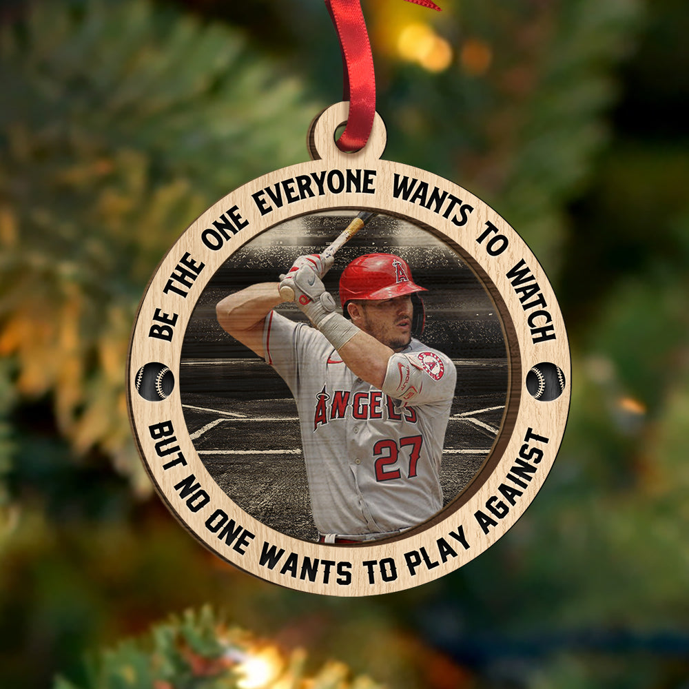 Custom Baseball Wooden Ornament, Personalized Photo Baseball Be The One Everyone Wants To Watch Wooden Ornament - Perfect Gift For Baseball Lover, Christmas, New Year