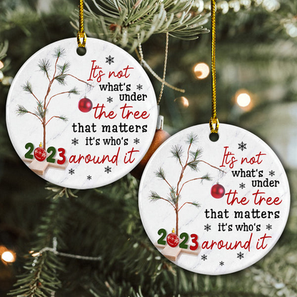 Ceramic Christmas Ornament - It's Not What's Under The Tree Circle Ceramic Ornament, Gift For Christmas, Holiday Decor