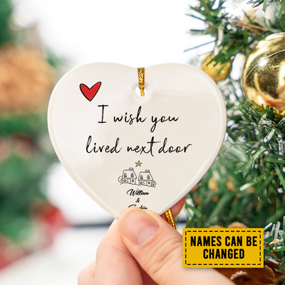 Personalized Couple Ceramic Christmas Ornament - I Wish You Lived Next Door Ceramic Ornament, Perfect Gift For Couple, Holiday Decor