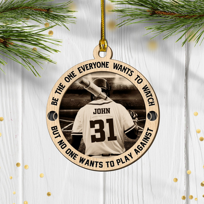 Custom Baseball Wooden Ornament, Be The One Everyone Wants To Watch Wooden Ornament - Perfect Gift For Baseball Lover, Christmas, New Year