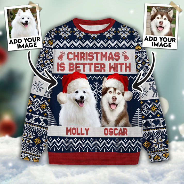 Custom Pet Sweater - Personalized Pet Photo, Christmas Is Better With Your Pet Sweater Funny, Perfect Gift For Dog Lovers, Friend, Family
