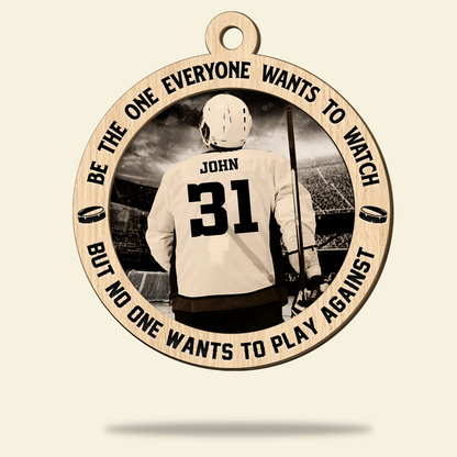 Custom Hockey Wooden Ornament,Be The One Everyone Wants To Watch Hockey Wooden Ornament- Perfect Gift For Hockey Lover, Christmas, New Year