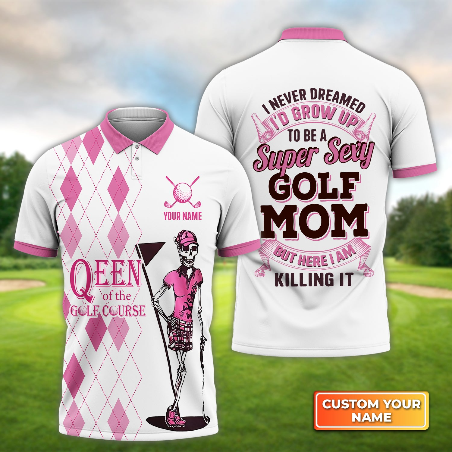 Personalized Golf Polo Shirt - Custom Name I Never Dreamed I'd Grow up to Be a Super Sexy Golf Mom Polo Shirt For Golf Lover