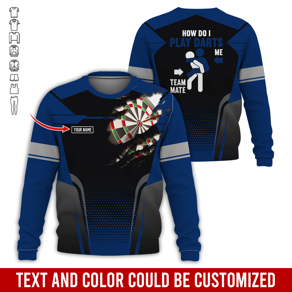 Customized Name Darts Sweatshirt, How Do I Play Darts Sweatshirt For Men & Women, Perfect Gift For Darts Lovers, Friend, Family