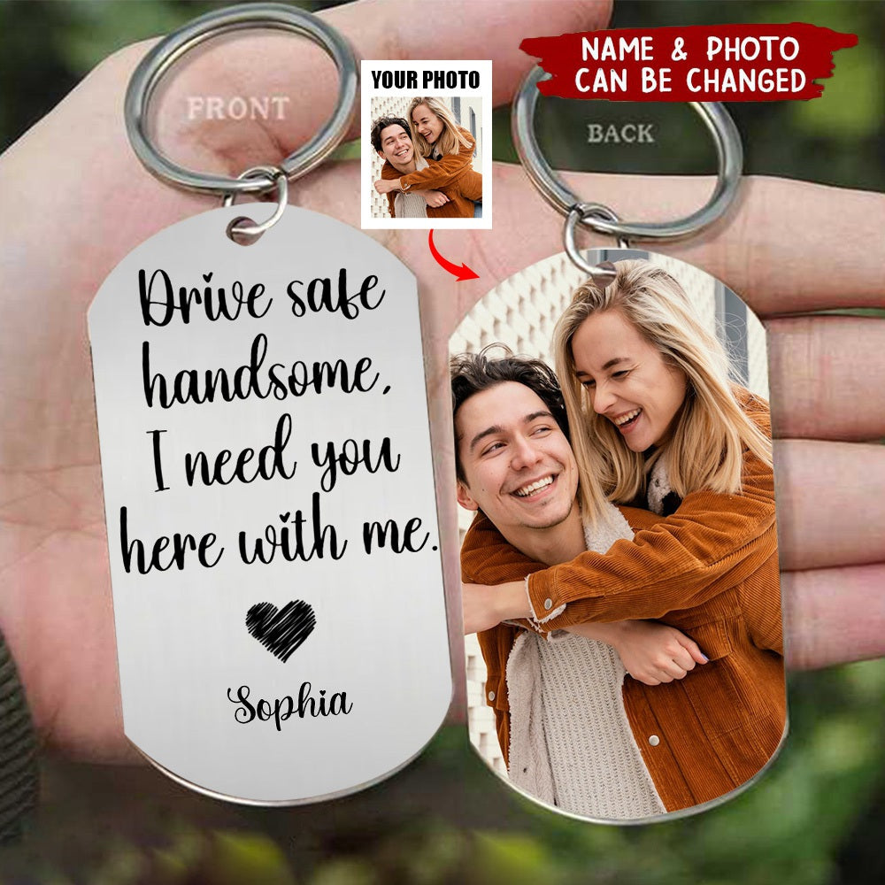 Custom Photo Drive Safe Handsome I Need You Personalized Stainless Keychain - Perfect Valentine Gift For Couple