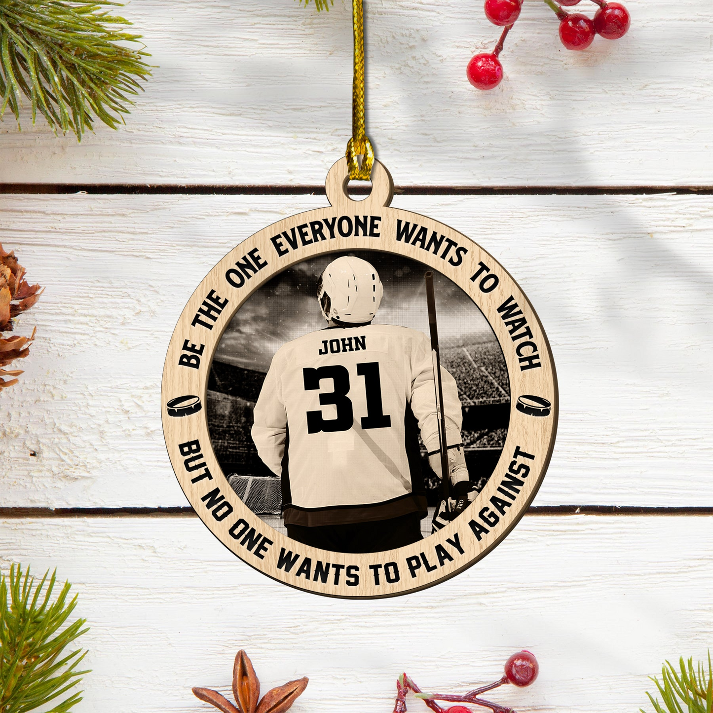 Custom Hockey Wooden Ornament,Be The One Everyone Wants To Watch Hockey Wooden Ornament- Perfect Gift For Hockey Lover, Christmas, New Year