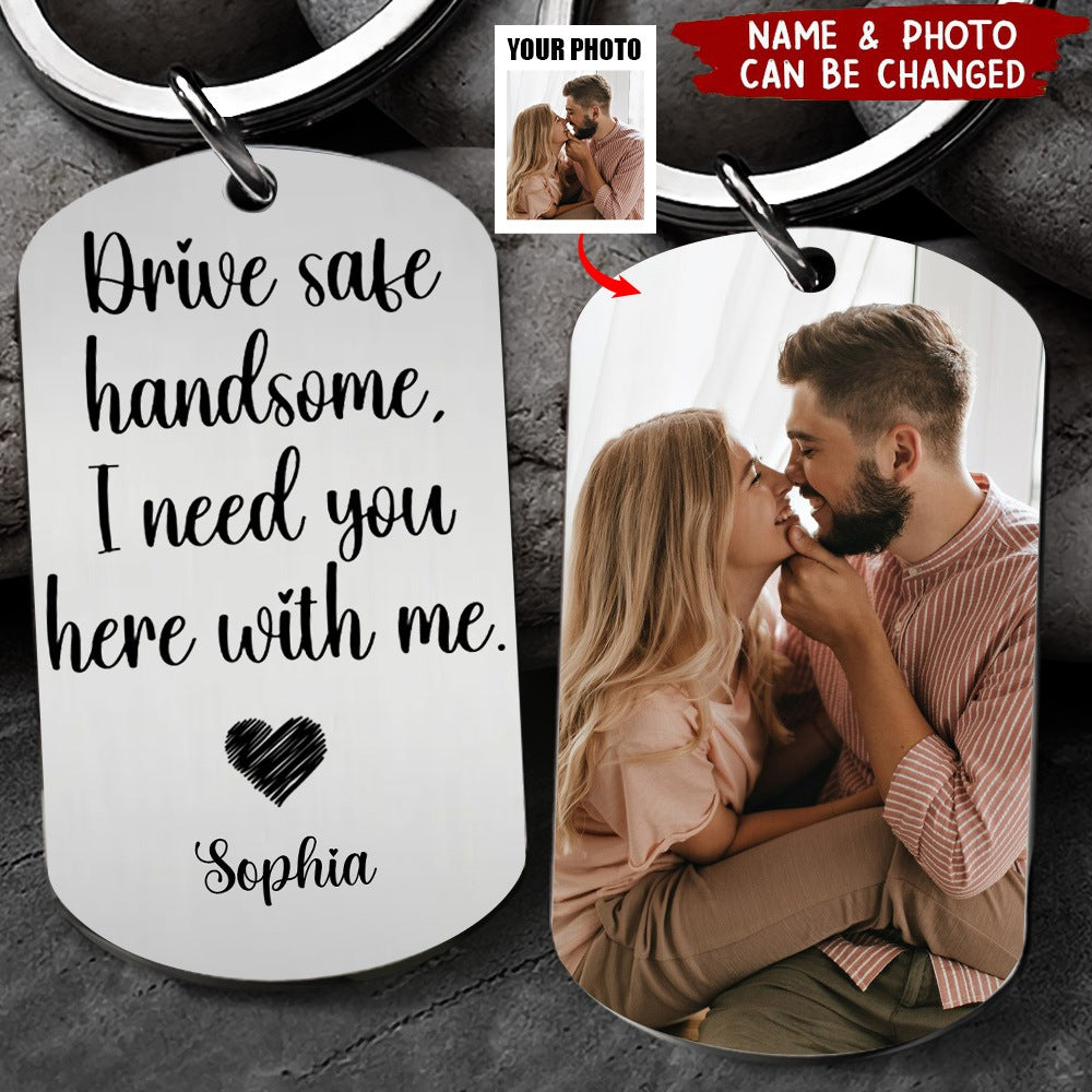 Custom Photo Drive Safe Handsome I Need You Personalized Stainless Keychain - Perfect Valentine Gift For Couple