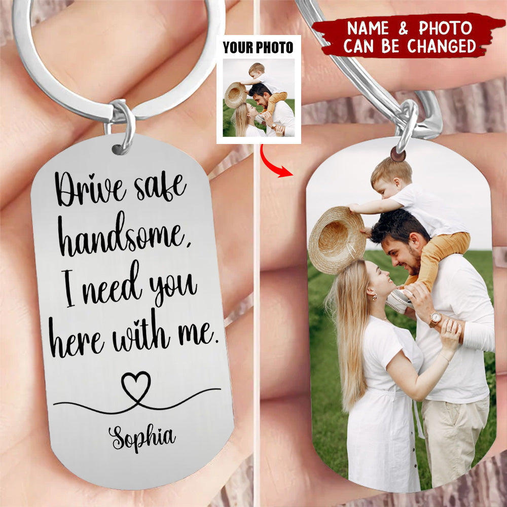 Custom Photo Drive Safe Handsome I Need You Personalized Stainless Keychain - Perfect Valentine Gift For Couple