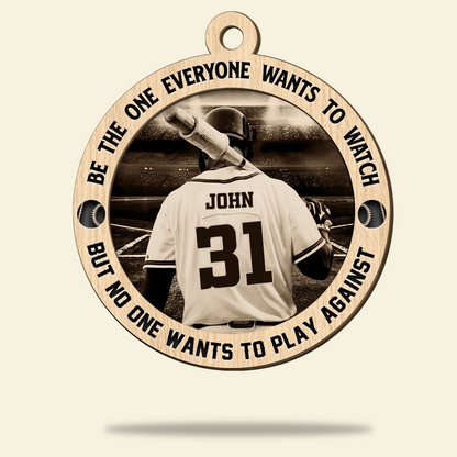 Custom Baseball Wooden Ornament, Be The One Everyone Wants To Watch Wooden Ornament - Perfect Gift For Baseball Lover, Christmas, New Year