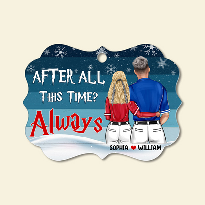 Customized Baseball Aluminum Ornament, Couple After All The Time Always Aluminum Ornament For Couple, Baseball Lover, Christmas, New Year