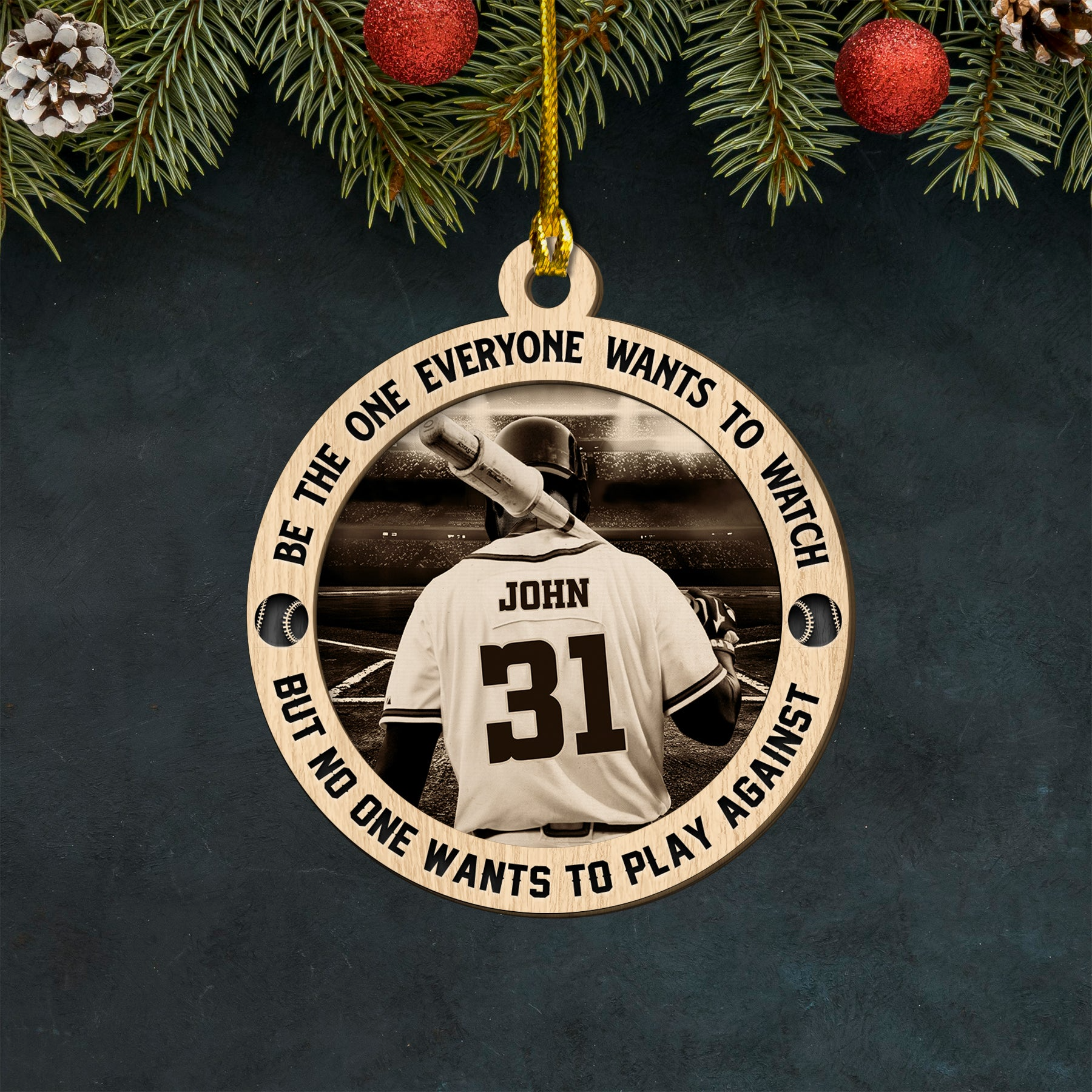 Custom Baseball Wooden Ornament, Be The One Everyone Wants To Watch Wooden Ornament - Perfect Gift For Baseball Lover, Christmas, New Year