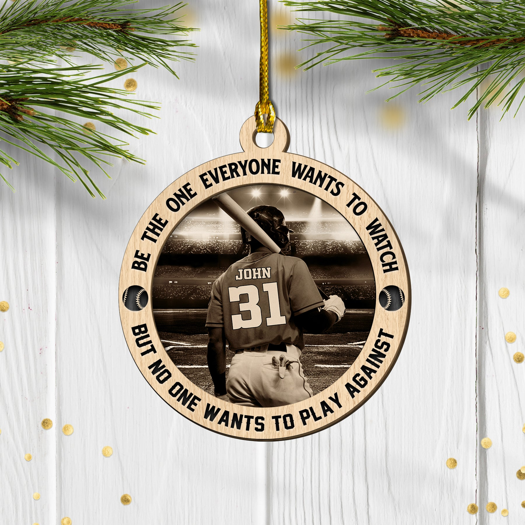 Custom Baseball Wooden Ornament, Personalized Baseball Be The One Everyone Wants To Watch Wooden Ornament - Perfect Gift For Baseball Lover, Christmas, New Year