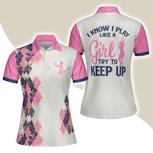 Tennis Women Polo Shirt, I Know I Play Like A Girl Try To Keep Up, White And Pink Tennis Shirt For Ladies - Gift For Women, Ladies, Tennis Players - Amzanimalsgift