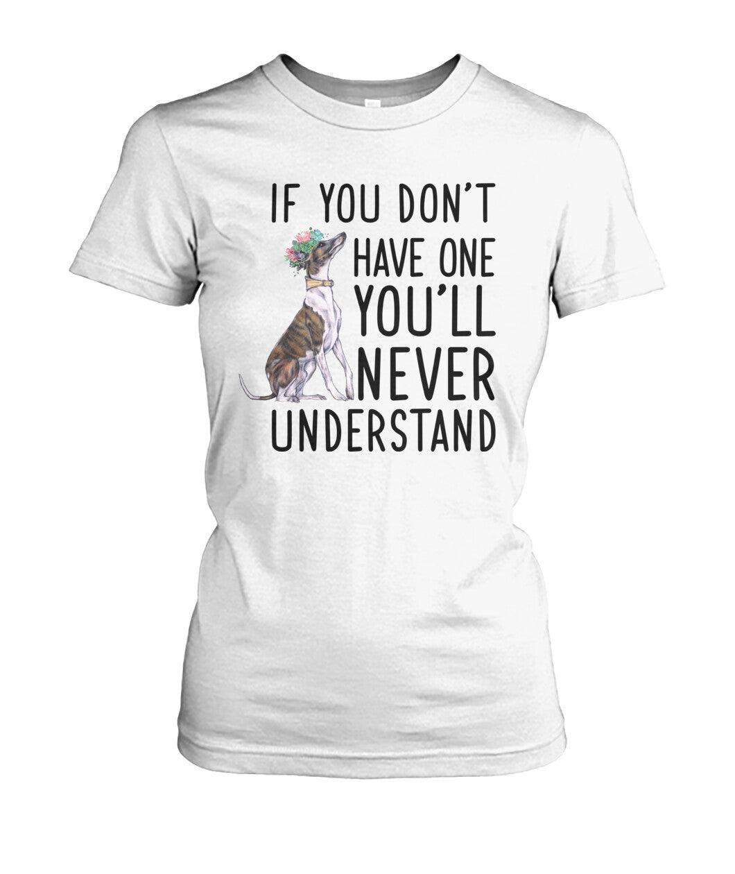 Whippet Women's T Shirt - Whippet If You Don't Have One You'll Never Understand Women's T Shirt - Gift For Whippet Lovers, Family, Friends - Amzanimalsgift