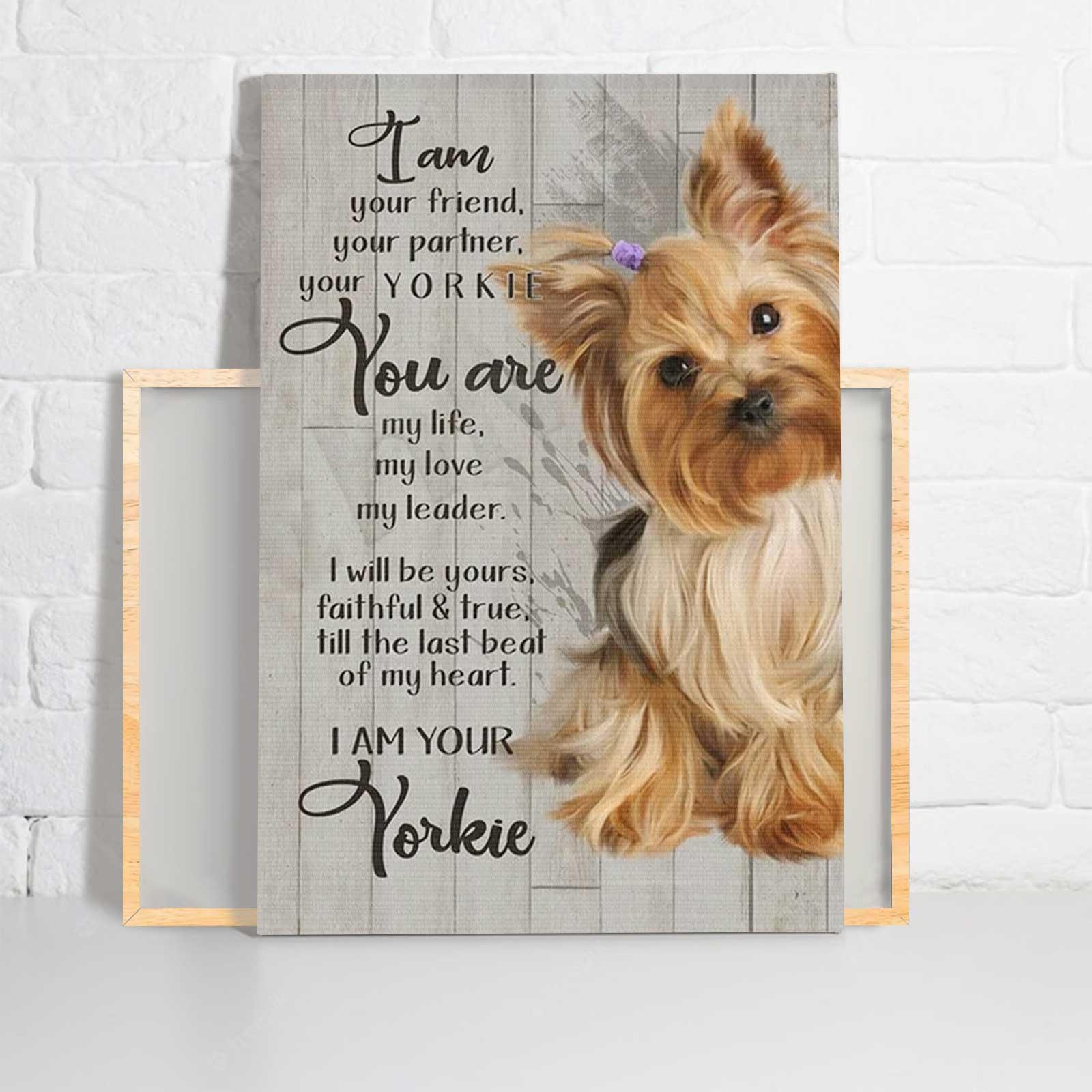 Yorkie Portrait Canvas - Dog I Am Your Friend Your Partner Your Yorkie - Perfect Gift For Family, Friends, Dog Lovers Portrait Canvas Prints - Amzanimalsgift