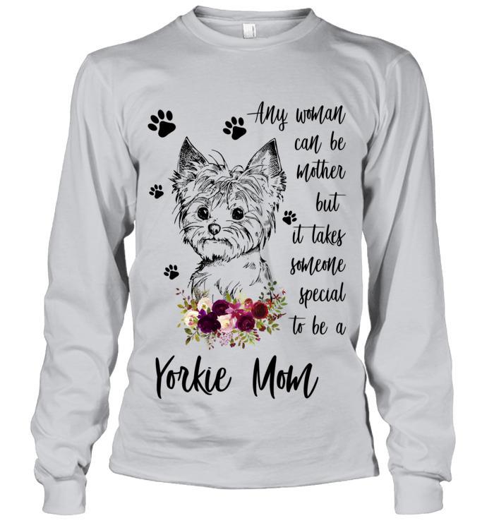 Yorkie Unisex Long Sleeve - Yorkie Any Woman Can Be Mother But It Takes Someone Special To Be A Yorkie Mom Unisex Long Sleeve - Gift For Yorkie Lovers - Amzanimalsgift