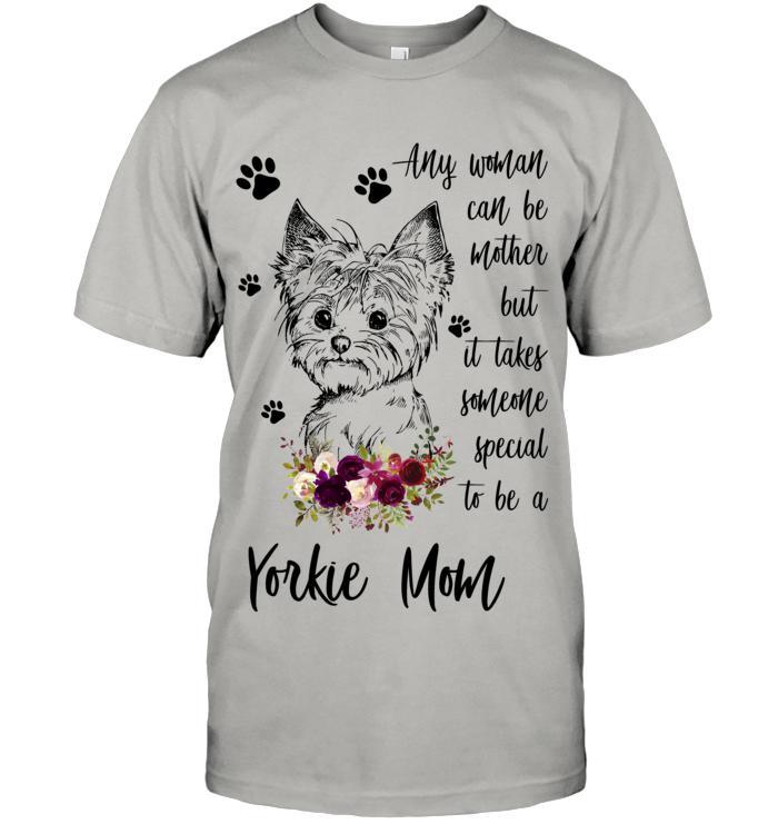 Yorkie Unisex T Shirt - Yorkie Any Woman Can Be Mother But It Takes Someone Special To Be A Yorkie Mom Unisex T Shirt - Gift For Yorkie Lovers - Amzanimalsgift