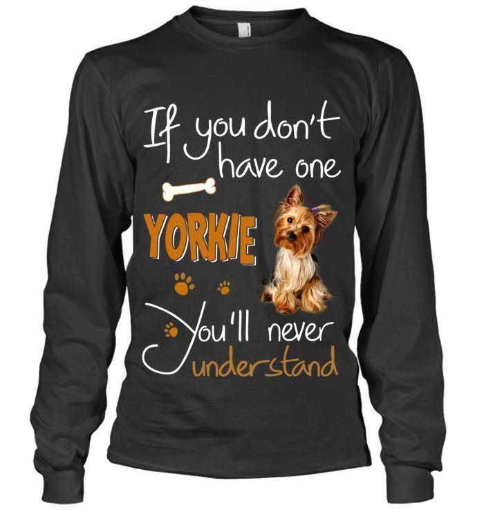 Yorkshire Terrier Yorkie Unisex Long Sleeve - If You Dont Have one Unisex Long Sleeve - Gift for Dog Lovers, Family, Friends - Amzanimalsgift