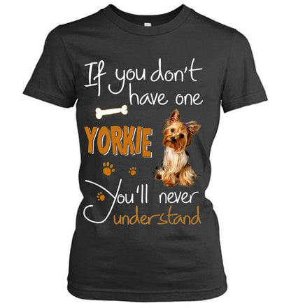 Yorkshire Yorkie Women T Shirt - If You Dont Have One Yorkie You'll Never Understand Women T Shirt - Gift for Dog Lovers, Family, Friends - Amzanimalsgift