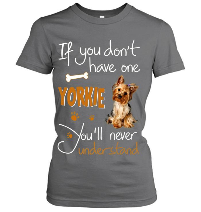 Yorkshire Yorkie Women T Shirt - If You Dont Have One Yorkie You'll Never Understand Women T Shirt - Gift for Dog Lovers, Family, Friends - Amzanimalsgift