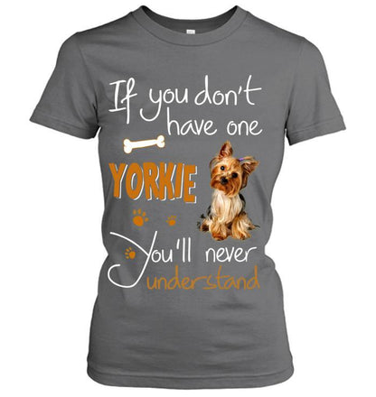 Yorkshire Yorkie Women T Shirt - If You Dont Have One Yorkie You'll Never Understand Women T Shirt - Gift for Dog Lovers, Family, Friends - Amzanimalsgift
