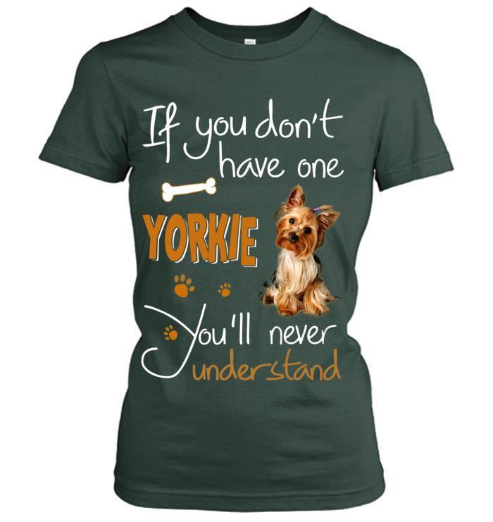 Yorkshire Yorkie Women T Shirt - If You Dont Have One Yorkie You'll Never Understand Women T Shirt - Gift for Dog Lovers, Family, Friends - Amzanimalsgift